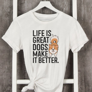 T-shirt La vie est de grands chiens Rendre la vie meilleur