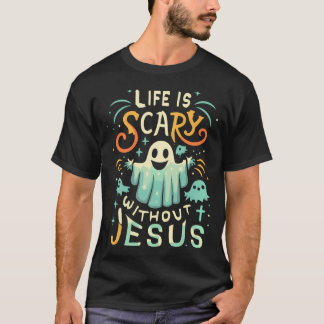 T-shirt La vie est effrayante sans Jésus Christian Hallowe