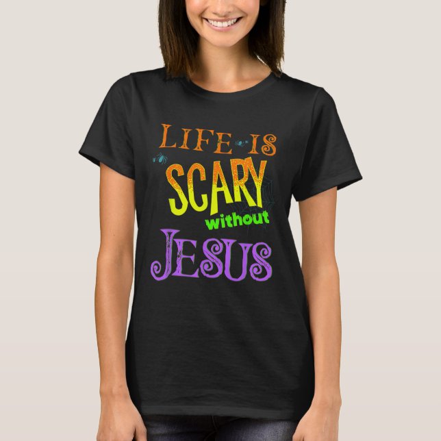 T-shirt La Vie Est Effrayante Sans Jésus Christian Hallowe (Devant)