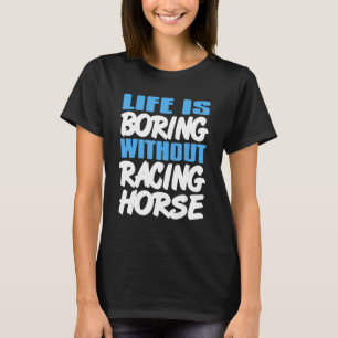 T-shirt La Vie Est Ennuyeux Sans Cheval De Course Horse Ma