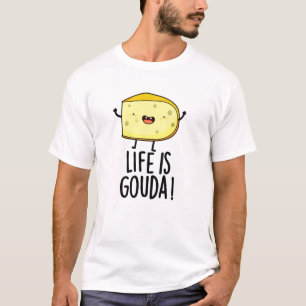 T-shirt La Vie Est Gouda Amusant Pun Au Fromage Positif