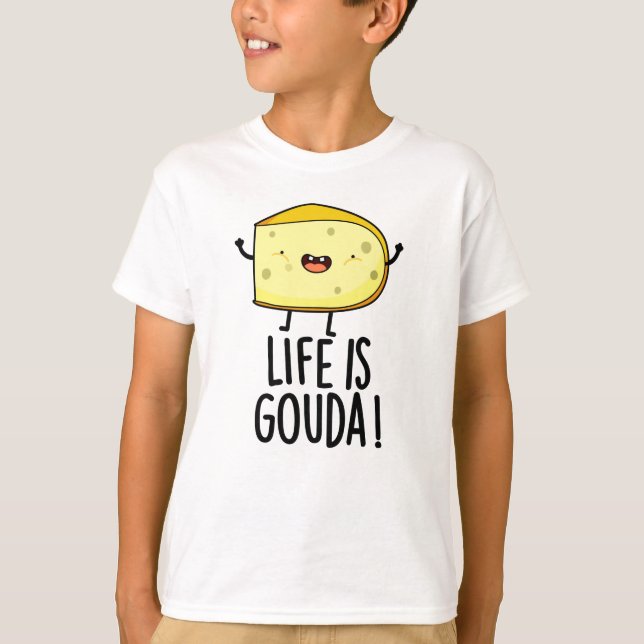 T-shirt La Vie Est Gouda Amusant Pun Au Fromage Positif (Devant)