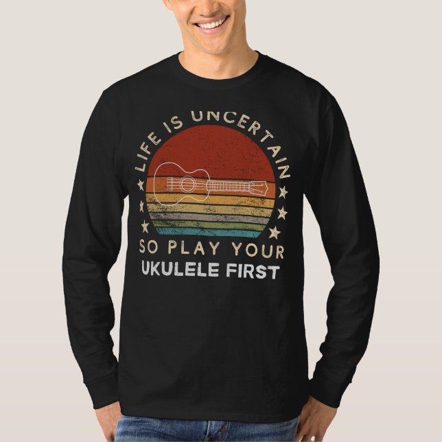 T-shirt La vie est incertaine Jouer Ukulele First Funny Te (Devant)