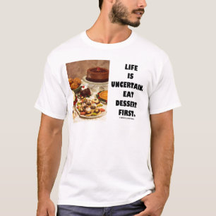 T-shirt La vie est incertaine.  Mangez le dessert premier.