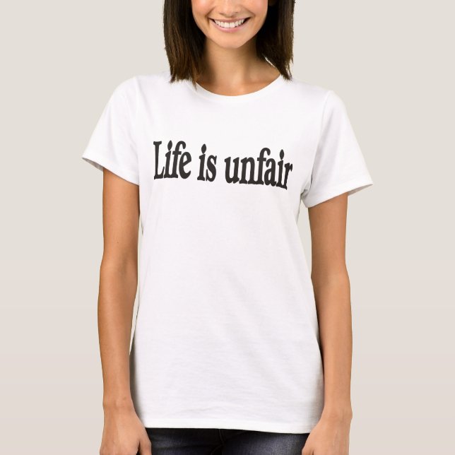T-shirt La vie est injuste (Devant)
