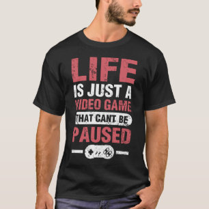 T-shirt La vie est juste un jeu vidéo qui ne peut pas être