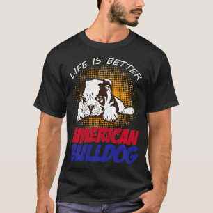 T-shirt La vie est meilleure American Bulldog dogholder