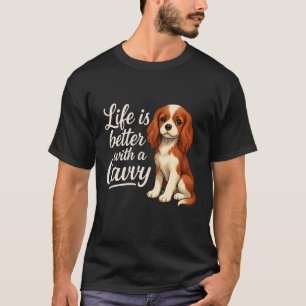 T-shirt La vie est meilleure avec Cavalier King Charles Sp
