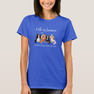 T-shirt La vie est meilleure avec Cavalier King Charles Sp