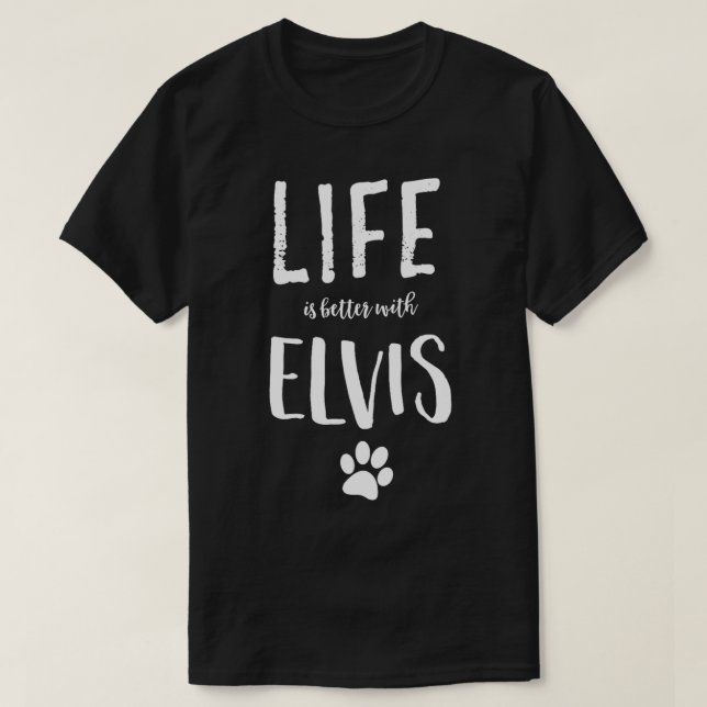 T-shirt La vie est meilleure avec Elvis Chien Nom Cadeau (Design devant)