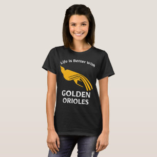 T-shirt La vie est meilleure avec Golden Orioles Birdwatch