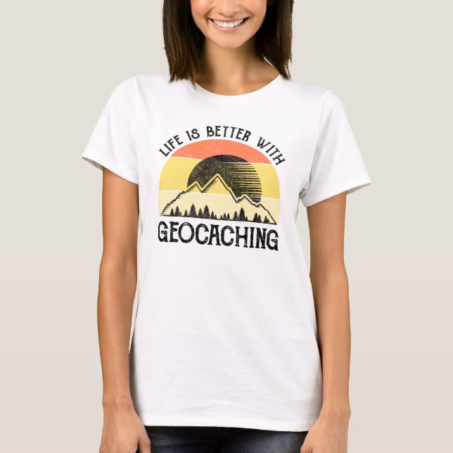 T-shirt La Vie Est Meilleure Avec La Géocaching (Devant)