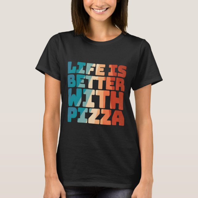 T-shirt la vie est meilleure avec la pizza (Devant)