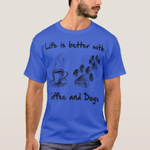 T-shirt La vie est meilleure avec le café et les chiens