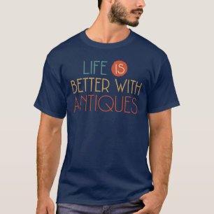 T-shirt La Vie Est Meilleure Avec Les Antiquités De L'Amou