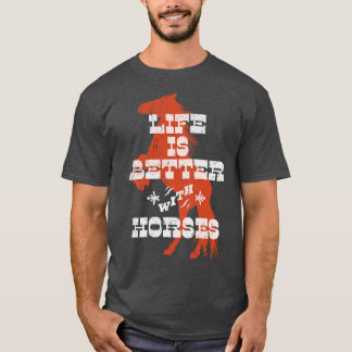 T-shirt La vie est meilleure avec les chevaux