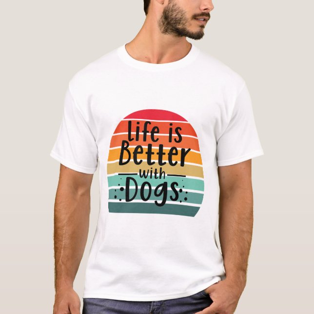 T-shirt La Vie Est Meilleure Avec Les Chiens (Devant)