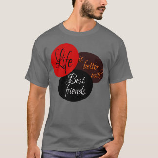 T-shirt La vie est meilleure avec les meilleurs amis cadea