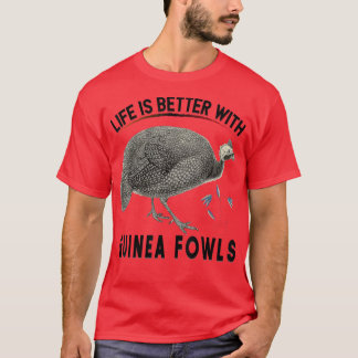 T-shirt La vie est meilleure avec les oiseaux de Guinée Dr