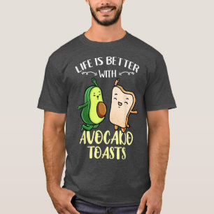 T-shirt La Vie Est Meilleure Avec Les Toasts Avocados