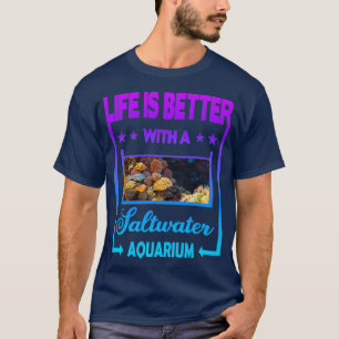 T-shirt La vie est meilleure avec Saltwater Aquarium Class