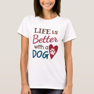 T-shirt 'La Vie Est Meilleure Avec Un Chien'