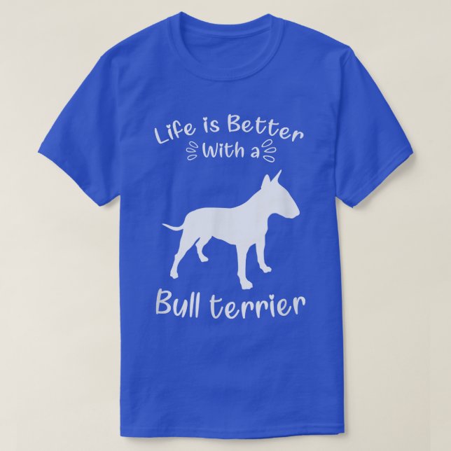 T-shirt La vie est meilleure avec un chien Bull Terrier Te (Design devant)