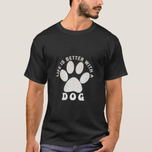 T-shirt La vie est meilleure avec un chien Silver Texte te