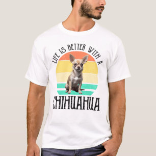 T-shirt La Vie Est Meilleure Avec Un Chihuahua