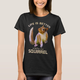 T-shirt La Vie Est Meilleure Avec Un Écureuil Drôle Animal