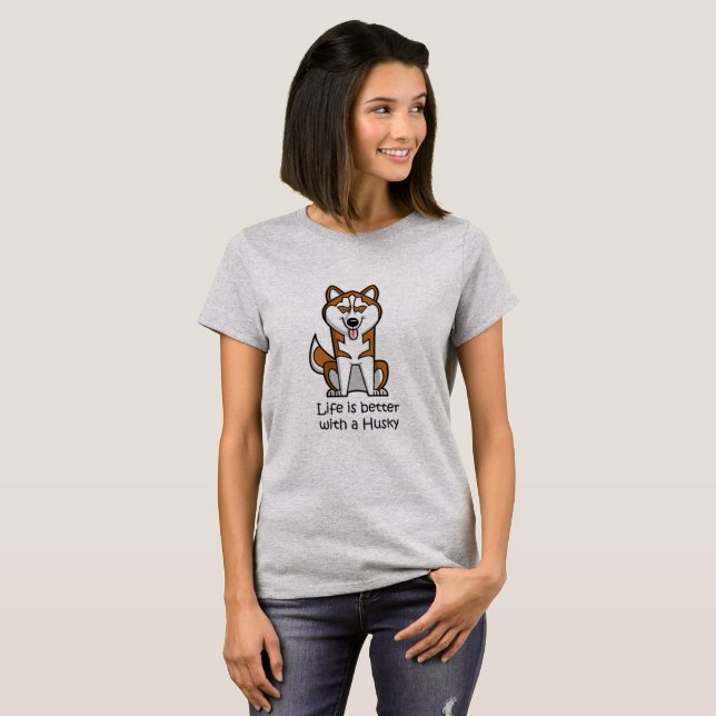 T-shirt La vie est meilleure avec un Husky (Devant entier)