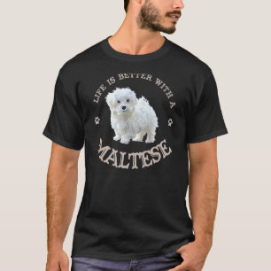 T-shirt La vie est meilleure avec un maltais amusant chiot