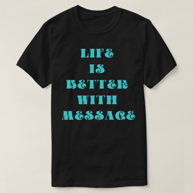 T-shirt La vie est meilleure avec un message (Design devant)
