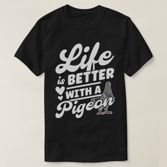T-shirt La Vie Est Meilleure Avec Un Pigeon Fanciers 4 (Design devant)