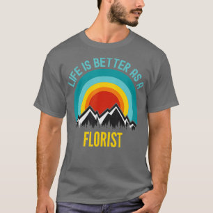 T-shirt La vie est meilleure comme fleuriste