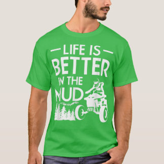 T-shirt La Vie Est Meilleure Dans La Boue Quad Vélo Rider