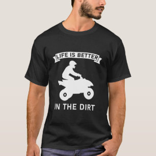 T-shirt la vie est meilleure dans la saleté - Quad ATV Dri