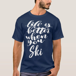 T-shirt La Vie Est Meilleure Lorsque Vous Skiez 1