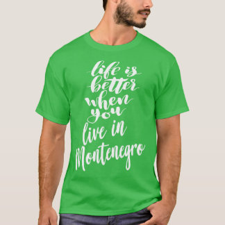 T-shirt La vie est meilleure quand on vit au Monténégro 1
