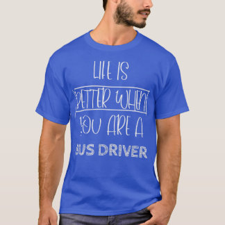 T-shirt La vie est meilleure quand vous êtes chauffeur de 