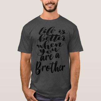 T-shirt La Vie Est Meilleure Quand Vous Êtes Un Frère 1