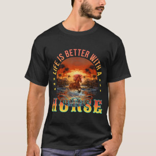 T-SHIRT LA VIE EST MIEUX AVEC UN CHEVAL