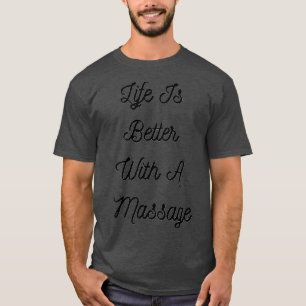 T-shirt La Vie Est Mieux Avec Un Massage 20