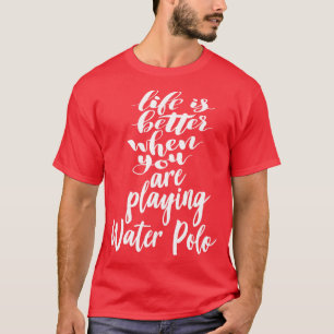 T-shirt La Vie Est Mieux Quand Vous Jouez À Water Polo 1