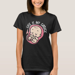 T-shirt La vie est mon choix Pour la vie Contre l'avorteme
