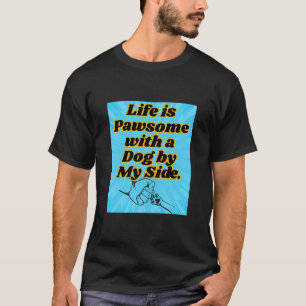 T-shirt La vie est pawsome avec un chien de mon côté