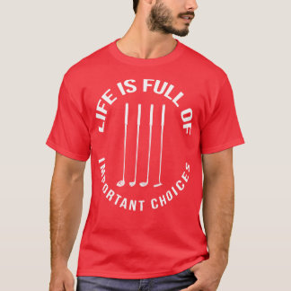 T-shirt La Vie Est Pleine De Choix Importants Golf