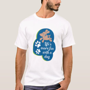 T-shirt la vie est plus amusante avec un chien