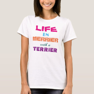 T-shirt La vie est plus joyeuse avec Terrier
