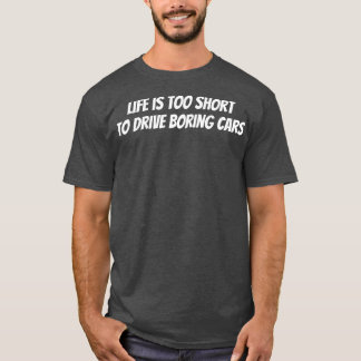 T-shirt La vie est trop courte pour conduire Boring Cars R